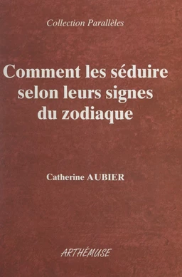 Comment les séduire selon leurs signes du zodiaque