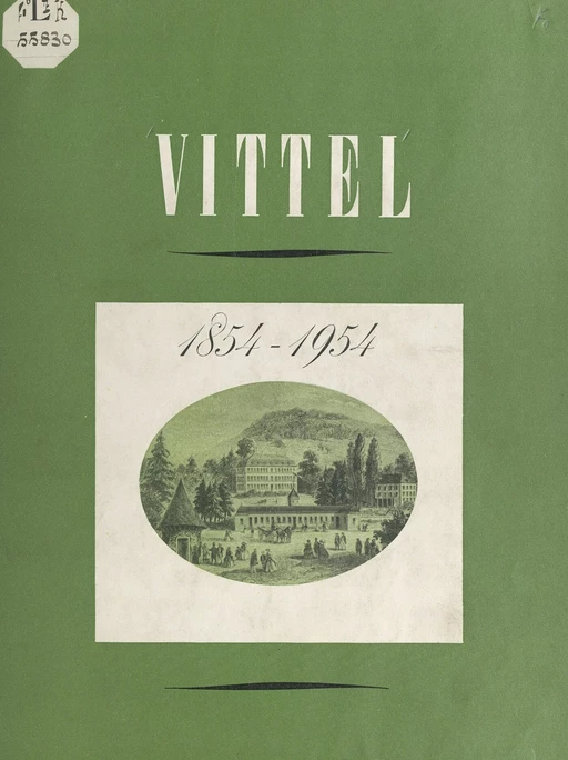 Vittel, 1854-1954 - Jacques Cadot, Pierre de Lacretelle, Maurice Loeper - FeniXX réédition numérique