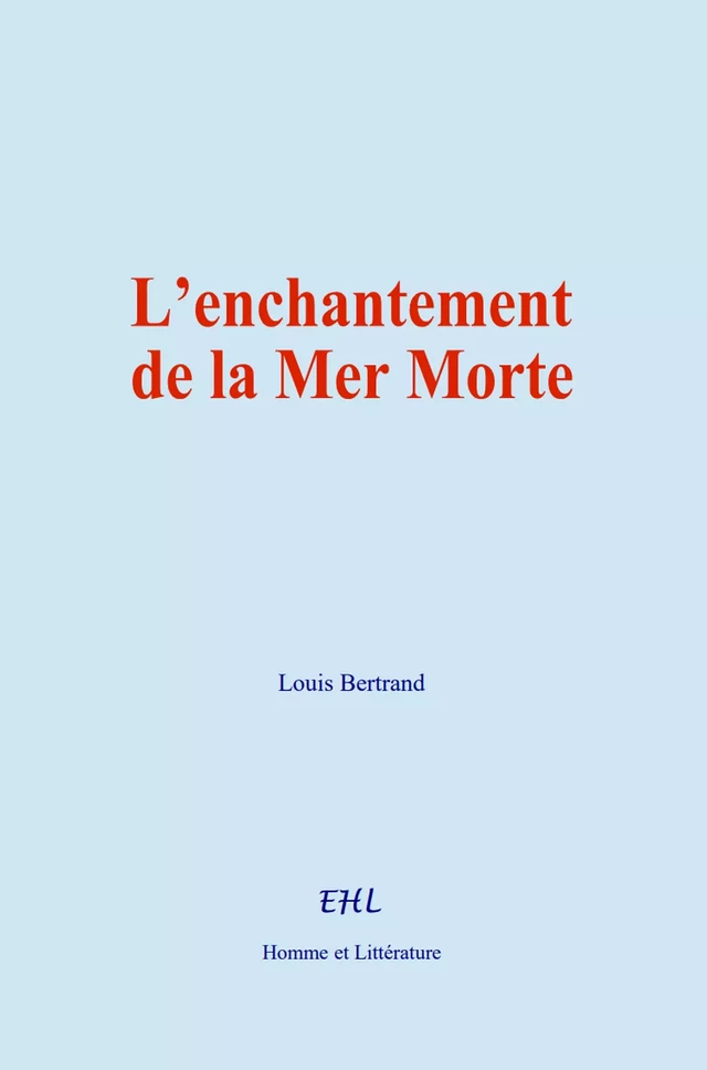 L’enchantement de la Mer Morte - Louis Bertrand - Editions Homme et Litterature