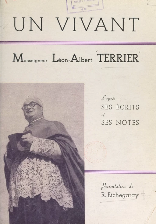 Un vivant : Monseigneur Léon-Albert Terrier (1893-1957) d'après ses écrits et ses notes - Léon-Albert Terrier - FeniXX réédition numérique