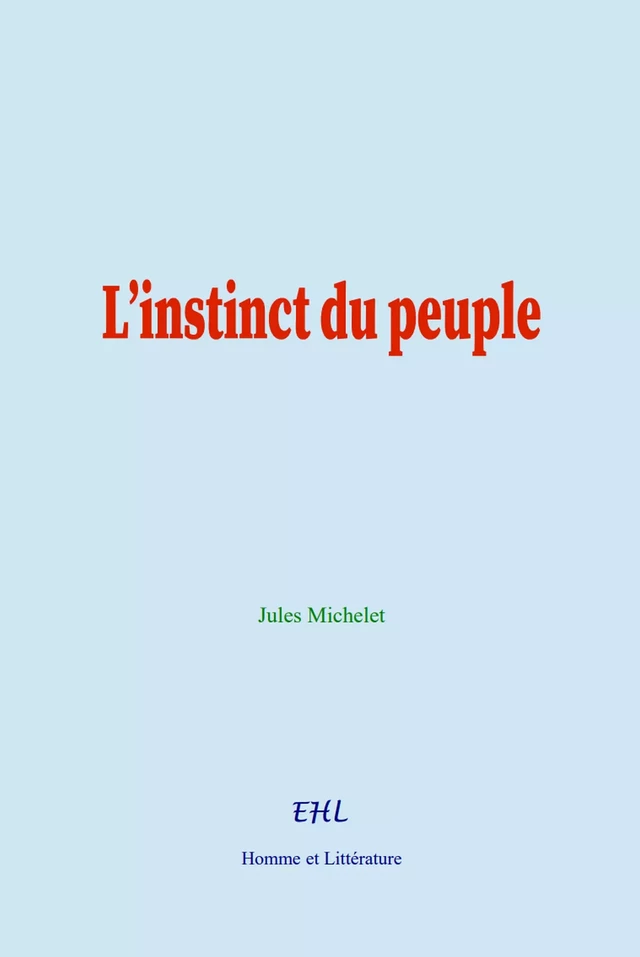 L’instinct du peuple - Jules Michelet - Editions Homme et Litterature