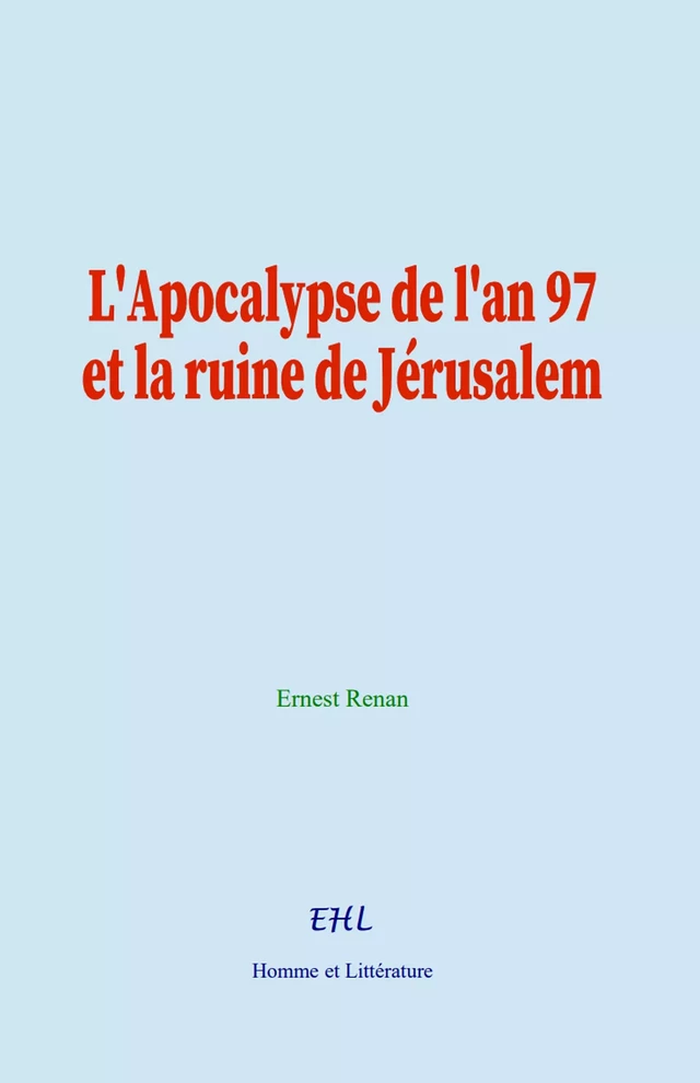 L'Apocalypse de l'an 97 et la ruine de Jérusalem - Ernest Renan - Editions Homme et Litterature