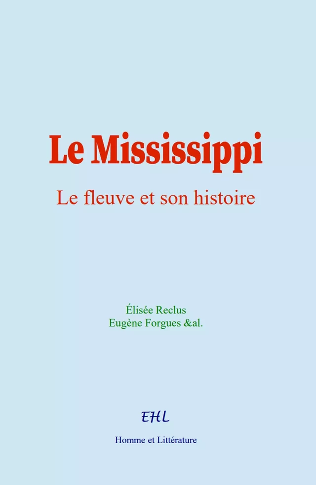 Le Mississippi : le fleuve et son histoire - Élisée Reclus, Eugène Forgues,  &Al. - Editions Homme et Litterature