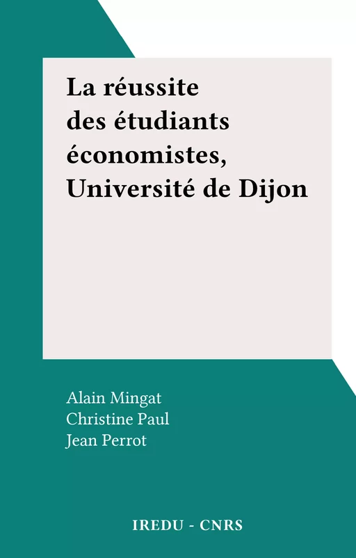 La réussite des étudiants économistes, Université de Dijon - Alain Mingat, Christine Paul, Jean Perrot - FeniXX réédition numérique