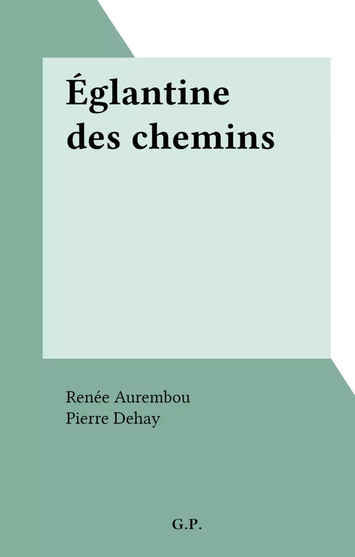 Églantine des chemins - Renée Aurembou - FeniXX réédition numérique