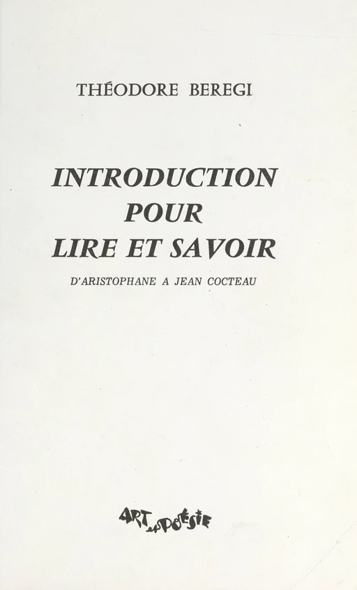 Introduction pour lire et savoir : d'Aristophane à Cocteau - Théodore Bérégi - FeniXX réédition numérique