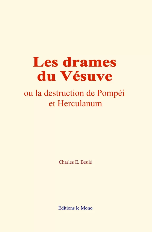 Les drames du Vésuve - Charles E. Beulé - Editions Le Mono