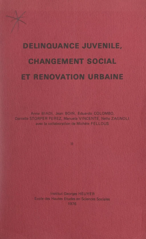 Délinquance juvénile, changement social et rénovation urbaine (2). Compte-rendu de fin de contrat d'une recherche financée par la Délégation à la recherche scientifique et technique -  Laboratoire de psychopathologie et psychiatrie sociales - FeniXX réédition numérique