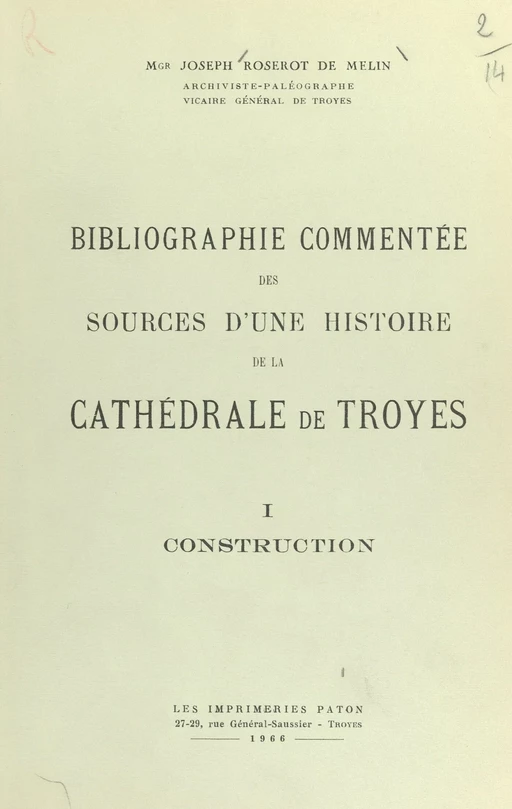 Bibliographie commentée des sources d'une histoire de la cathédrale de Troyes (1). Construction - Joseph Roserot de Melin - FeniXX réédition numérique