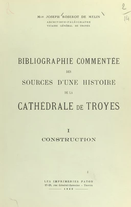 Bibliographie commentée des sources d'une histoire de la cathédrale de Troyes (1). Construction