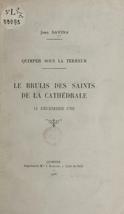 Quimper sous la Terreur : le brûlis des Saints de la cathédrale, 12 décembre 1793 - Jean Savina - FeniXX réédition numérique