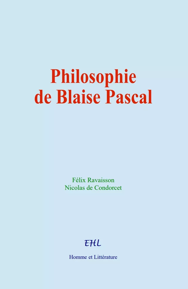 Philosophie de Blaise Pascal - Félix Ravaisson, Nicolas de Condorcet - Editions Homme et Litterature