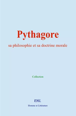 Pythagore, sa philosophie et sa doctrine morale