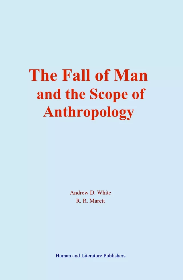 The Fall of Man and the Scope of Anthropology - Andrew Dickson White, R. R. Marett - Human and Literature Publishing