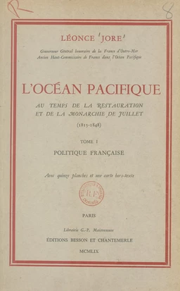 L'Océan pacifique au temps de la Restauration et de la Monarchie de juillet (1815-1848) (1). Politique française