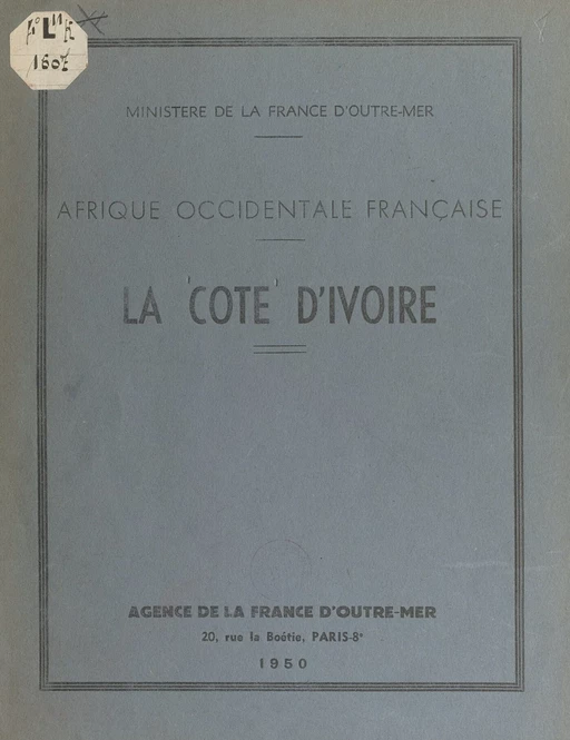 Afrique occidentale française : la Côte d'Ivoire -  Agence de la France d'Outre-mer - FeniXX réédition numérique