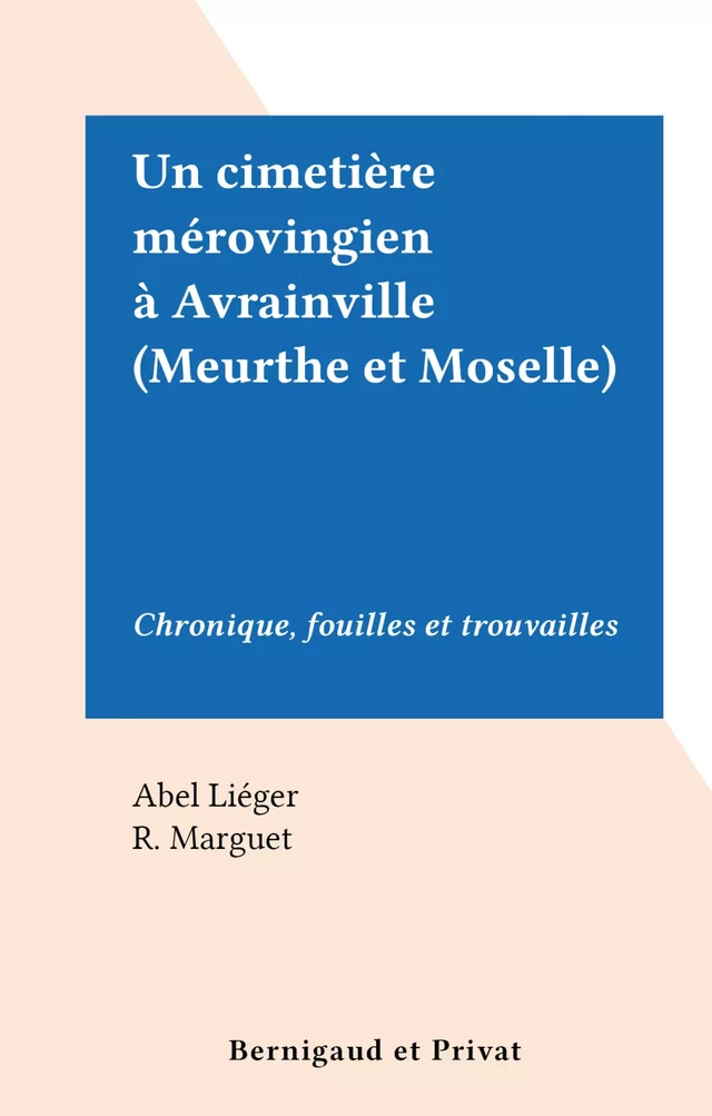 Un cimetière mérovingien à Avrainville (Meurthe et Moselle) - Abel Liéger, R. Marguet - FeniXX réédition numérique