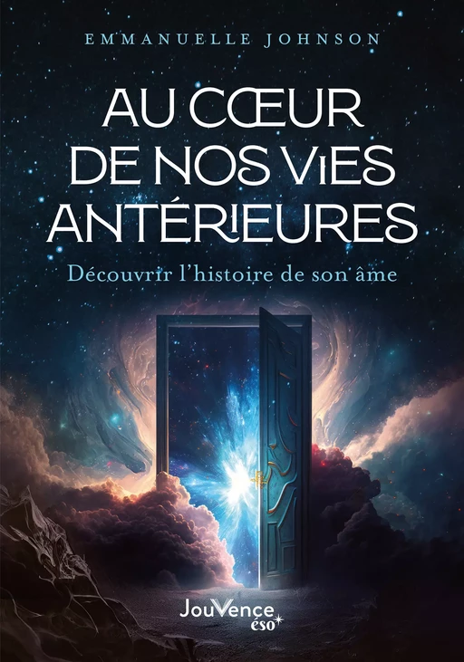 Au cœur de nos vies antérieures : Découvrir l'histoire de son âme - Emmanuelle Johnson - Éditions Jouvence