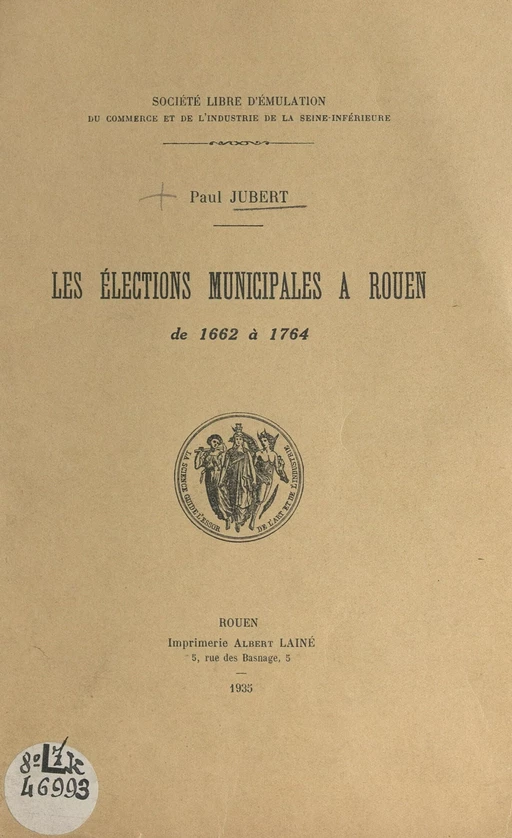 Les élections municipales à Rouen de 1662 à 1764 - Paul Jubert - FeniXX réédition numérique