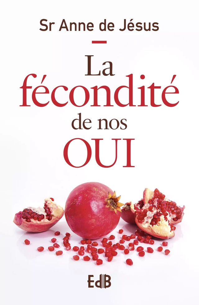 La fécondité de nos OUI - Anne de Jésus - Editions des Béatitudes