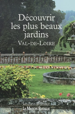 Découvrir les plus beaux jardins, Val-de-Loire