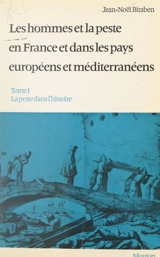 Les hommes et la peste en France et dans les pays européens et méditerranéens (1). La peste dans l'histoire - Jean-Noël Biraben - FeniXX réédition numérique