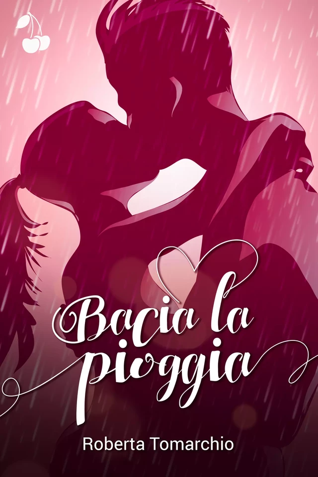 Bacia la pioggia - Roberta Tomarchio - Cherry Publishing