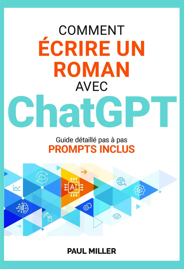 Comment écrire un roman avec ChatGPT - Paul Miller - Indébook