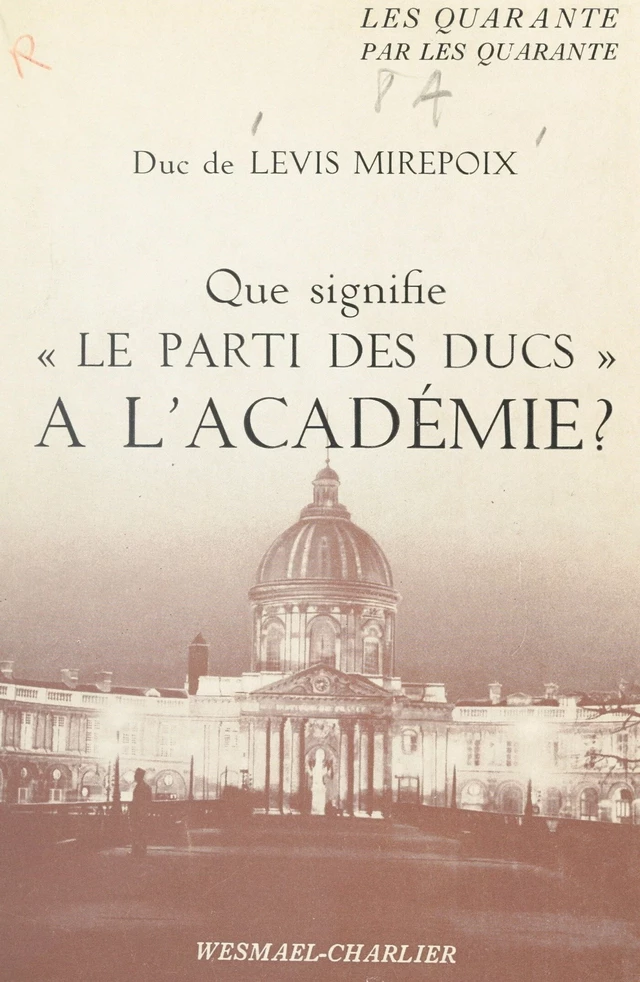 Que signifie le parti des ducs à l'Académie ? - Antoine de Lévis-Mirepoix - FeniXX réédition numérique