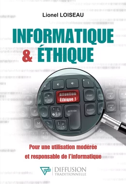 Informatique & éthique - Pour une utilisation modérée et responsable de l'informatique