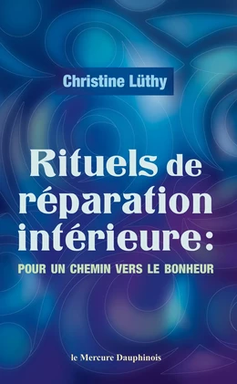 Rituels de réparation intérieure - Pour un chemin vers le bonheur