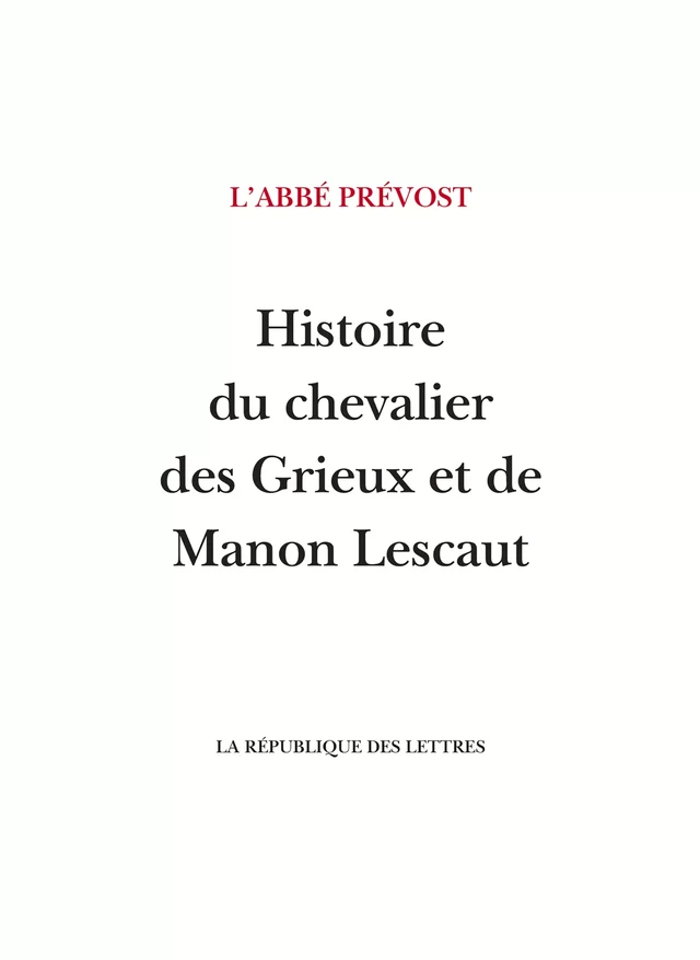 Histoire du chevalier des Grieux et de Manon Lescaut - L'Abbé Prévost, Antoine François Prévost d'Exiles - République des Lettres