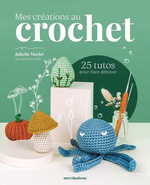 Mes créations au crochet - Juliette Marlet - mercileslivres