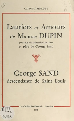 Lauriers et amours de Maurice Dupin, petit-fils du maréchal de Saxe et père de George Sand