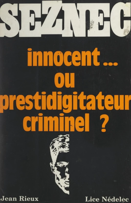 Seznec, innocent... ou prestidigitateur criminel ? - Lice Nédelec, Jean Rieux - FeniXX réédition numérique