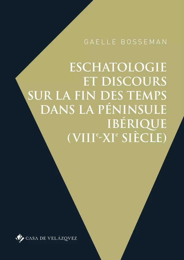 Eschatologie et discours sur la fin des temps dans la péninsule Ibérique (VIIIe-XIe siècle) - Gaelle Bosseman - Casa de Velázquez