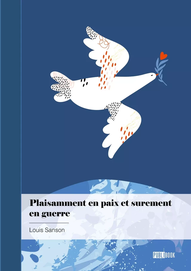 Plaisamment en paix et sûrement en guerre - Louis Sanson - Publibook