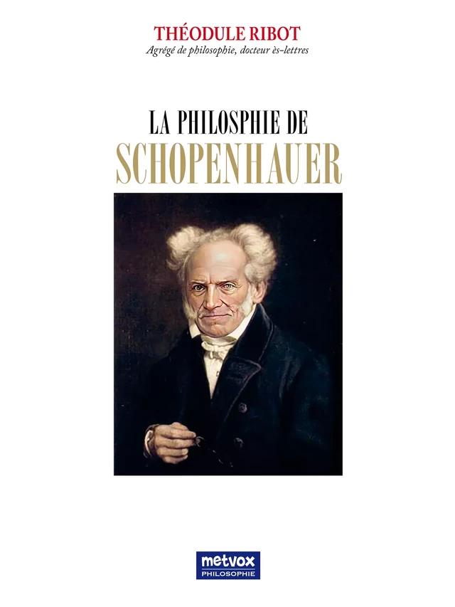 La philosophie de Schopenhauer - Théodule Ribot - Metvox Publications