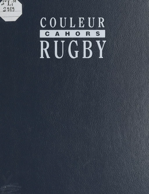 Cahors couleur rugby, 1950-1970 - Jacques Bouzerand, Denis Charvet, Amédée Domenech, Yves Noé - FeniXX réédition numérique