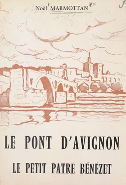 Le pont d'Avignon. Le petit pâtre Bénézet