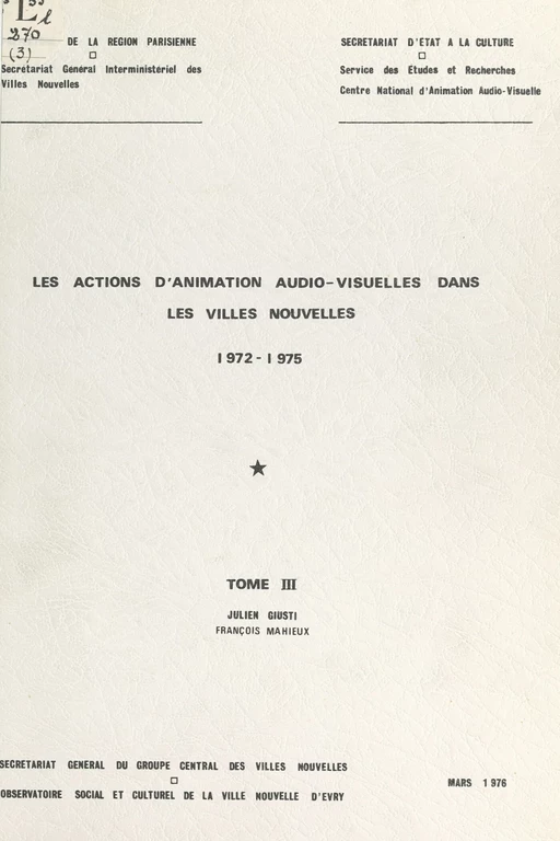 Les actions d'animation dans les villes nouvelles, 1971-1975 (3). Les actions d'animation audio-visuelles dans les villes nouvelles, 1972-1975 -  Groupe central des villes nouvelles,  Secrétariat général interministériel des villes nouvelles - FeniXX réédition numérique