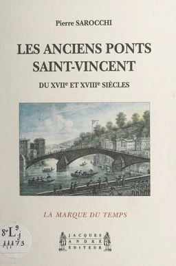 Les anciens ponts Saint-Vincent, du XVIIe et XVIIIe siècles