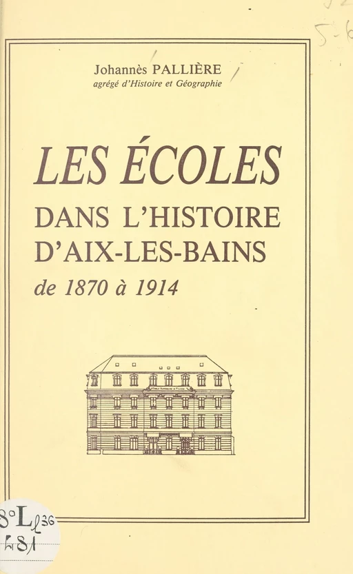 Les écoles dans l'histoire d'Aix-les-Bains, de 1870 à 1914 - Johannès Pallière - FeniXX réédition numérique