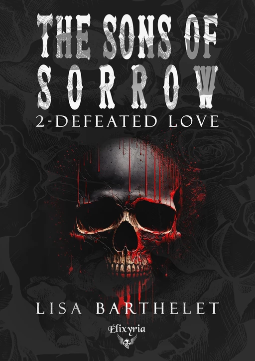 The sons of sorrow - 2 - Defeated love - Lisa Barthelet - Editions Elixyria