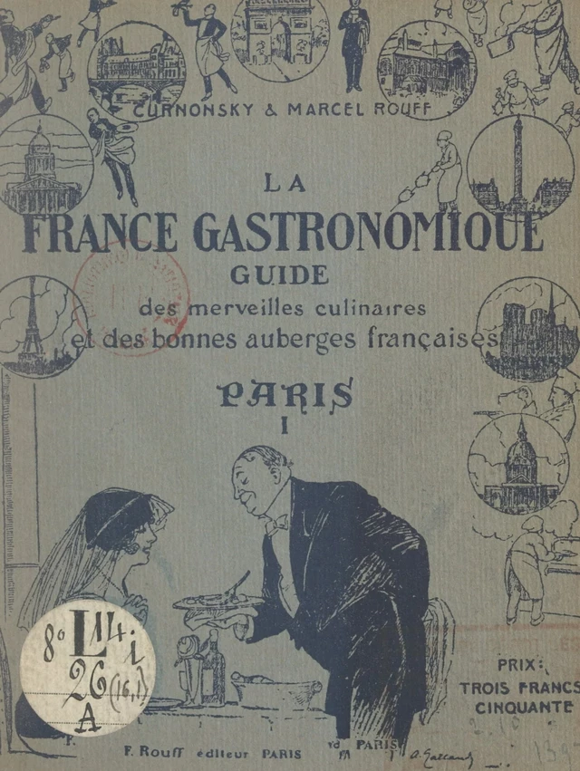 La France gastronomique, guide des merveilles culinaires et des bonnes auberges françaises : Paris (1). Du Ier au VIIe arrondissement -  Curnonsky, Marcel Rouff - FeniXX réédition numérique