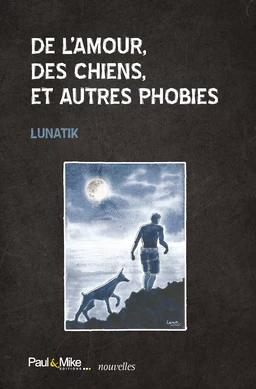 De l’amour, des chiens, et autres phobies