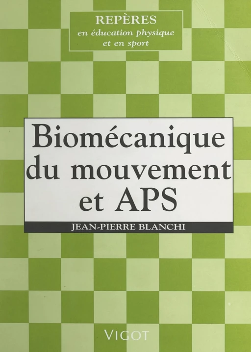 Biomécanique du mouvement et APS - Jean-Pierre Blanchi - FeniXX réédition numérique