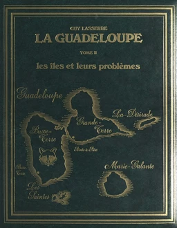 La Guadeloupe (2). Les îles et leurs problèmes