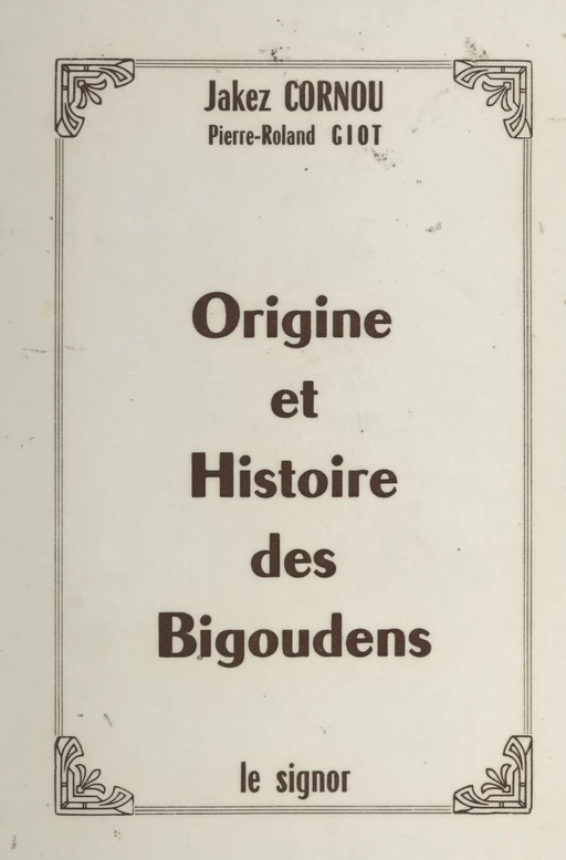 Origine et histoire des Bigoudens - Jakez Cornou, Pierre-Roland Giot - FeniXX réédition numérique