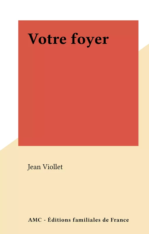 Votre foyer - Jean Viollet - FeniXX réédition numérique